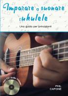 Imparare a suonare l'ukulele. ediz. a spirale. con cd - audio