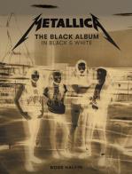 Metallica: the black album in black and white. ediz. illustrata