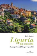 Liguria da scoprire. guida pratica a 27 luoghi imperdibili