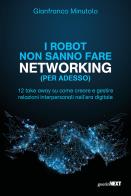 Robot non sanno fare networking (per adesso). 12 take away su come creare e gestire relazioni interpersonali nell'era digitale (i)