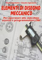 Elementi di disegno meccanico. per operatori alle macchine utensili e programmatori cnc