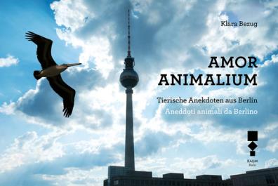 Amor animalium. aneddoti animali da berlino - tierische anekdoten aus berlin. ediz. illustrata
