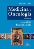 Medicina e oncologia. storia illustrata. vol. 1: le origini e le civiltà antiche