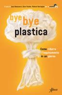 Bye bye plastica. come ridurre l'inquinamento in un giorno