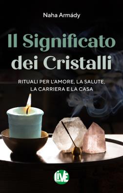 Il significato dei cristalli. rituali per lamore, la salute, la carriera e la casa