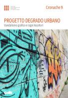 Cronache. vol. 9: progetto degrado urbano. vandalismo grafico e ragni tessitori