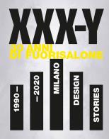 Xxx - y. 30 anni di fuorisalone. 1990 - 2020. milano design stories. ediz. illustrata