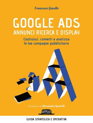 Google ads. annunci ricerca e display. costruisci, converti e analizza le tue campagne pubblicitarie