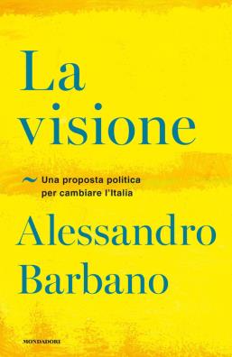 La visione. una proposta politica per cambiare l'italia 