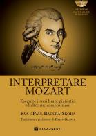 Interpretare mozart eseguire i suoi brani pianistici ed altre sue composizioni. con cd - audio