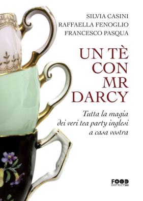 Un tè con mr. darcy. tutta la magia dei veri tea party inglesi a casa vostra 