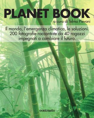 Planet book. il mondo, l'emergenza climatica, le soluzioni 200 fotografie raccontate da 40 ragazzi impegnati a cambiare
