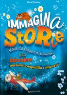 Immaginastorie. storie da leggere ai bambini per infondere emozioni, tranquillità e sicurezza. ediz. a colori