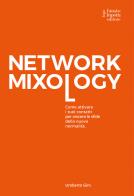 Network mixology. come attivare i tuoi contatti per vincere le sfide della nuova normalità