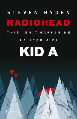Radiohead. this isn't happening. la storia di kid a