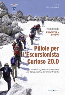 Pillole per l'escursionista curioso 20.0. manuale informativo - naturalistico per il frequentatore dell'ambiente alpino. vol. 1: primavera/estate