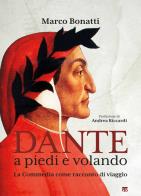 Dante a piedi e volando. la commedia come racconto di viaggio. ediz. illustrata