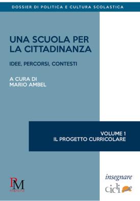 Una scuola per la cittadinanza. idee, percorsi e contesti . vol. 1: il progetto curricolare