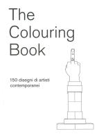 The colouring book. 150 disegni di artisti contemporanei 
