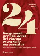24 fotogrammi per una storia del cinema essenziale ma esaustiva manualetto di cultura audiovisiva per studenti