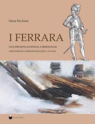 Ferrara. una dinastia di spadai a serravalle. aspetti privati e imprenditoriali (sec. xvi - xviii) (i)