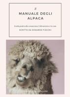 Il manuale degli alpaca. guida pratica alla conoscenza, l'allevamento e la cura