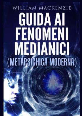 Guida ai fenomeni medianici. metapsichica moderna