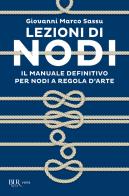 Lezioni di nodi. il manuale definitivo per nodi a regola d'arte