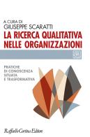 La ricerca qualitativa nelle organizzazioni pratiche di conoscenza situata e trasformativa 