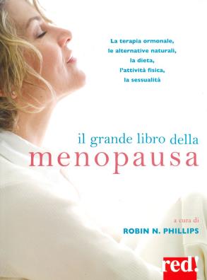 Il grande libro della menopausa. la terapia ormonale, le alternative naturali, la dieta, lattività fisica, la sessualità