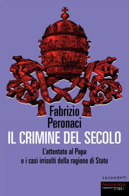 Il crimine del secolo. lattentato al papa e i casi irrisolti della ragione di stato