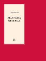 Relatività generale una semplice introduzione. idee, struttura concettuale, buchi neri, onde gravitazionali, cosmologia