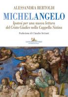 Michelangelo. ipotesi per una nuova lettura del cristo giudice nella cappella sistina
