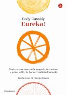 Eureka! storia avventurosa delle scoperte, invenzioni e prime volte che hanno cambiato l'umanità