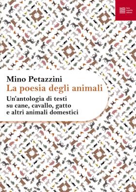 La poesia degli animali . vol. 1: un' antologia di testi su cane, cavallo, gatto e altri animali domestici
