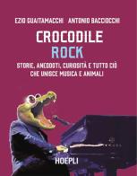 Crocodile rock. storie, aneddoti, curiosità e tutto ciò che unisce musica e animali