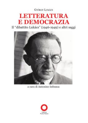 Letteratura e democrazia. il «dibattito lukàcs» (1946 - 1949) e altri saggi