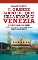 Grande libro dei quiz sulla storia di venezia. domande (e risposte) sulle vicende e gli splendori della serenissima (il)