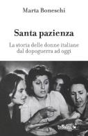 Santa pazienza. la storia delle donne italiane dal dopoguerra ad oggi