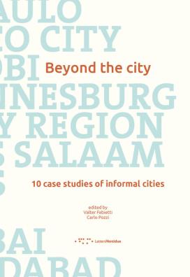 Beyond the city. 10 case studies of informal cities