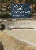 Teatro romano di albintimilium. restauri e ricerche (2011 - 2017) (il)