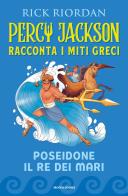 Poseidone il re dei mari. percy jackson racconta i miti greci