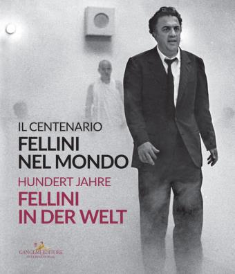 Fellini nel mondo. il centenario - fellini in der welt. hundert jahre. ediz. bilingue