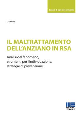 Il maltrattamento dellanziano in rsa. analisi del fenomeno, strumenti per lindividuazione, strategie di prevenzione