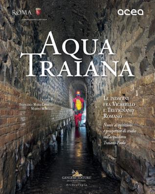 Aqua traiana. le indagini fra vicarello e trevignano romano. nuove acquisizioni e prospettive di studio sull'acquedotto traiano - paolo