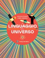 Il linguaggio dell'universo. viaggio illustrato nel mondo dei numeri. ediz. illustrata 