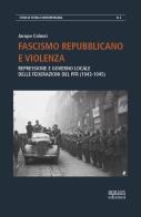 Fascismo repubblicano e violenza. repressione e governo locale delle federazioni del pfr (1943 - 1945)