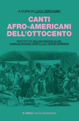 Canti afro - americani dell'ottocento. raccolti da william francis allen, charles pickard ware e lucy mckim garrison