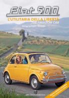 Fiat 500. l'utilitaria della libertà - the freedom car. ediz. ampliata