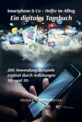 Smartphone & co. helfer im alltag ein digitales tagebuch 200 anwendungsbeispiele ergänzt durch anleitungen 50 +  und 50 - 